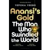 Anansis Gold: The man who swindled the world