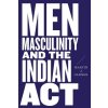 Men, Masculinity, and the Indian Act - Cannon, Martin
