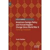 American Foreign Policy and Forced Regime Change Since World War II (Scott Walker)()