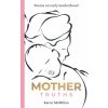 Mother Truths (Karen McMillan)(Brožovaná)