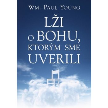 Lži o Bohu, ktorým sme uverili William Paul Young