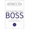 How to Become a Great Boss (Jeffrey J. Fox)(Pevná)
