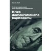 Krize demokratického kapitalismu Proč se rozpadá pouto mezi demokracií a kapitalismem - Martin Wolf