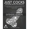 Just Cocks Coloring Book for Adults: Funny and Naughty Penis Coloring Book Containing 45 Pages Filled with Paisley, Henna and Mandala Patterns Extende