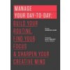 Manage Your Day-To-Day: Build Your Routine, Find Your Focus, and Sharpen Your Creative Mind (Glei (Editor) Jocelyn K.)