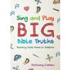 Sing and Play Big Bible Truths (Brožovaná)