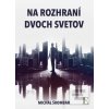 Na rozhraní dvoch svetov (Michal Škombár)