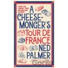 A Cheesemonger’s Tour de France - Ned Palmer