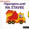 Minipédia: Objavujeme svet! Na stavbe