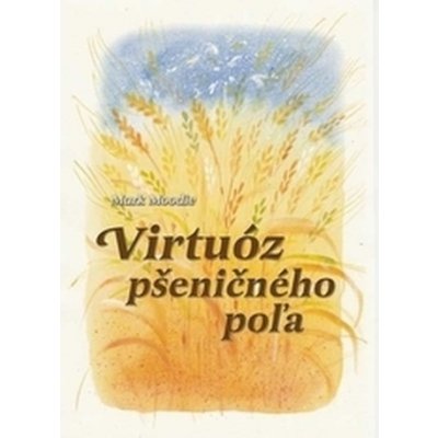 Virtuóz pšeničného poľa, 2. vydanie - Moodie, Mark