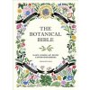The Botanical Bible: Plants, Flowers, Art, Recipes & Other Home Uses