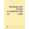 Morfologie zubů. Kreslení a modelování zubů - 4. vydání - Květoslava Monhartová, Hana Hecová