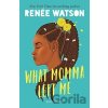 What Momma Left Me - Renée Watson