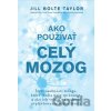 Ako používať celý mozog - Jill Bolte Taylor