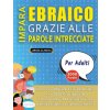 IMPARA EBRAICO GRAZIE ALLE PAROLE INTRECCIATE - PER ADULTI - Scopri Come Migliorare Il Tuo Vocabolario Con 2000 Crucipuzzle e Pratica a Casa - 100 Gri (Brožovaná)