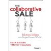 The Collaborative Sale: Solution Selling in a Buyer Driven World (Eades Keith M.)