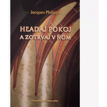 Hľadaj pokoj a zotrvaj v ňom - Philippe Jacques