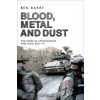 Blood, Metal and Dust: How Victory Turned Into Defeat in Afghanistan and Iraq (Barry Ben)