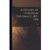 A History of European Diplomacy, 1815-1914