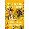 It Is Wood, It Is Stone - Gabriella Burnham