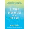 Setting Boundaries Will Set You Free: The Ultimate Guide to Telling the Truth, Creating Connection, and Finding Freedom (Levin,Nancy)(Brožovaná)