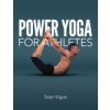 Power Yoga for Athletes: More Than 100 Poses and Flows to Improve Performance in Any Sport (Vigue Sean)
