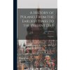 A History of Poland, From the Earliest Times to the Present day; With Maps