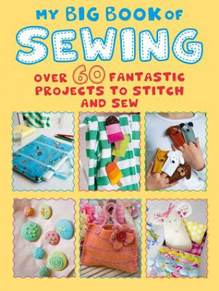 My Big Book of Sewing - Over 60 Fantastic Projects to Stitch and Sew CICO BooksPaperback / softback