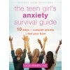 The Teen Girl's Anxiety Survival Guide (Brožovaná)