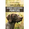 The Complete Guide to German Shorthaired Pointers: History, Behavior, Training, Fieldwork, Traveling, and Health Care for Your New GSP Puppy (de Klerk Joanna)