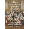 Political Journalism in London, 1695-1720: Defoe, Swift, Steele and Their Contemporaries (Marshall Ashley)
