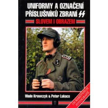 Uniformy a označení příslušníků zbraní SS - Peter V. Lukacs,Wade Krawczyk
