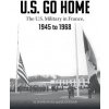 US Go Home: The US Military in France, 1945-1968