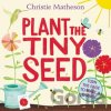 Plant the Tiny Seed Board Book - Christie Matheson