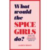 What Would the Spice Girls Do? (Lauren Bravo)(Pevná)