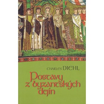 Postavy z byzantských dejín - Charles Diehl