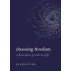 Choosing Freedom: A Kantian Guide to Life (Stohr Karen)