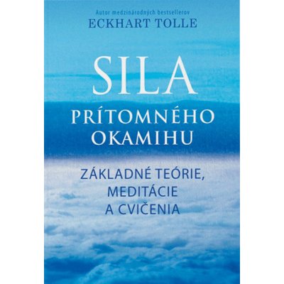 Sila prítomného okamihu - Cvičenia - Eckhart Tolle od 6,52 € - Heureka.sk