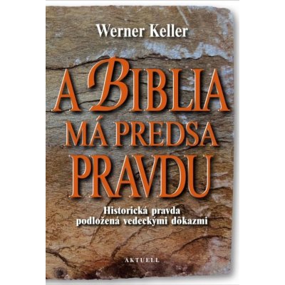 Keller Werner: A Biblia má predsa pravdu