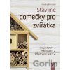 Stavíme domečky pro zvířátka - Monika Biermaier
