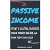 Passive Income: Start a Digital Business, Make Money Online, and Work from Home