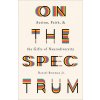 On the Spectrum: Autism, Faith, and the Gifts of Neurodiversity Bowman Daniel Jr.