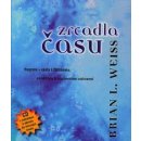 Zrcadla času – Pomocí regrese k fyzickému, emočnímu a duchovnímu uzdravení + CD - Brian L. Weiss