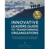 Innovative Leaders Guide to Transforming Organizations