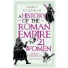 A History of the Roman Empire in 21 Women - Emma Southon, Oneworld Publications
