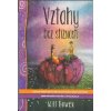 Bowen Will: Vztahy bez stížností (Stěžujeme-li si, vytváříme mezi sebou určité spojení. Je snadné si společně zanadávat a přidat se ke všeobecné rozmrzelosti. Nicméně je i lepší cesta. ( 217 str. B5)