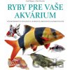 Ryby pre vaše akvárium - Geoff Rogers, Nick Fletcher