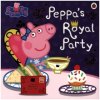 Peppa Pig: Peppa's Royal Party Peppa Pig