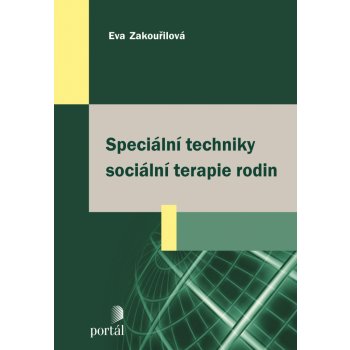 Speciální techniky sociální terapie rodin - Eva Zakouřilová