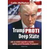 Trump proti Deep State: Jak se státní aparát a média spikly proti Donaldu Trumpovi - McMahon Collin